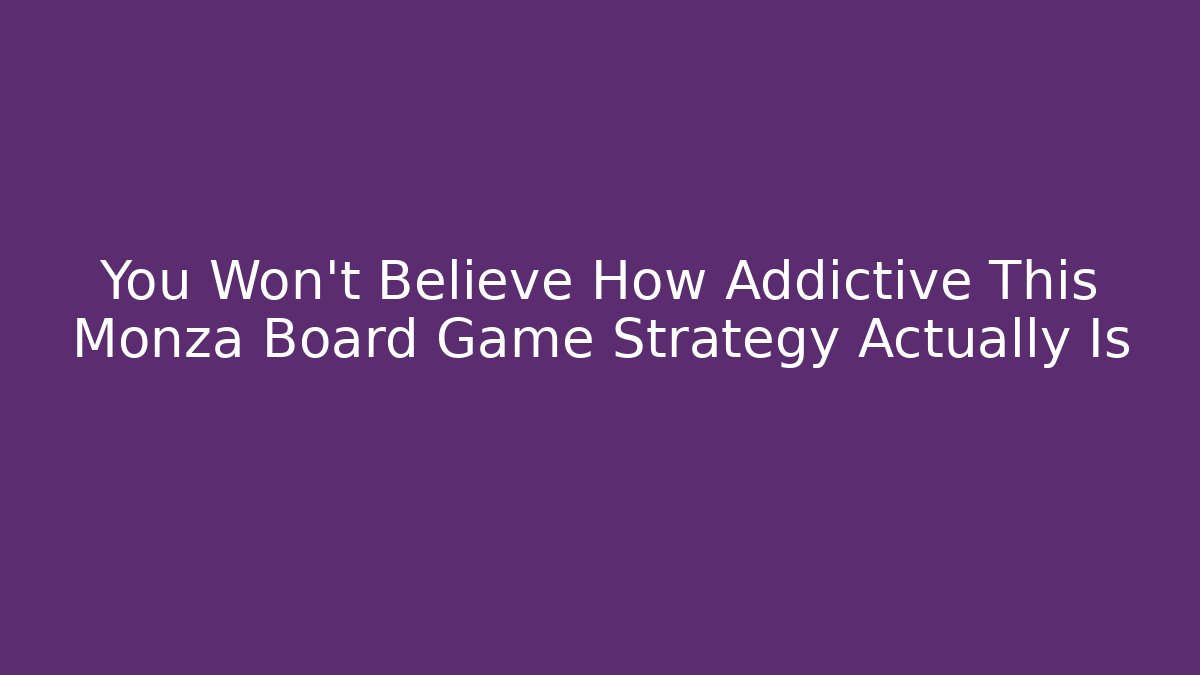 You Won't Believe How Addictive This Monza Board Game Strategy Actually Is