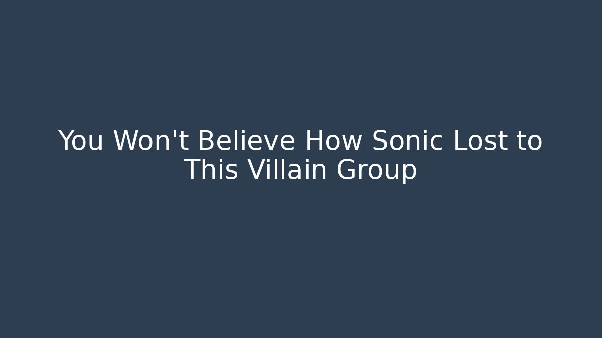 You Won't Believe How Sonic Lost to This Villain Group