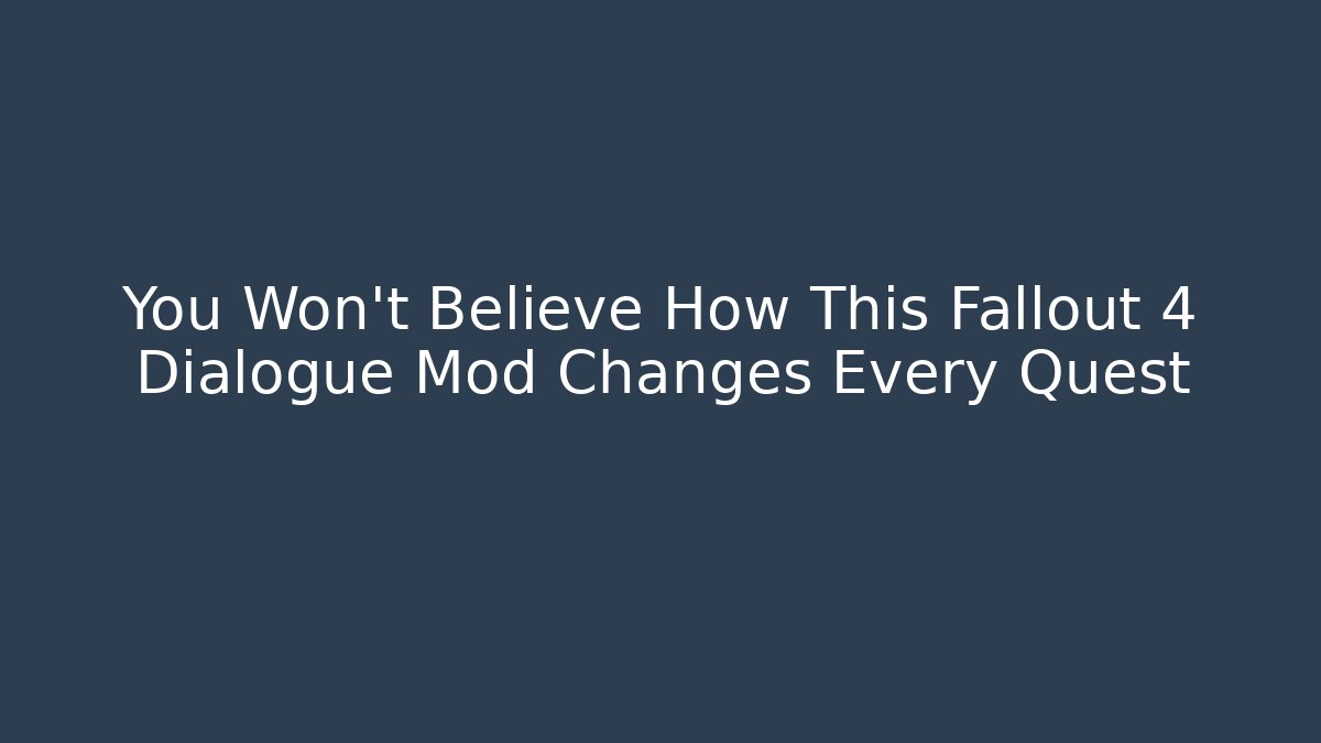 You Won't Believe How This Fallout 4 Dialogue Mod Changes Every Quest