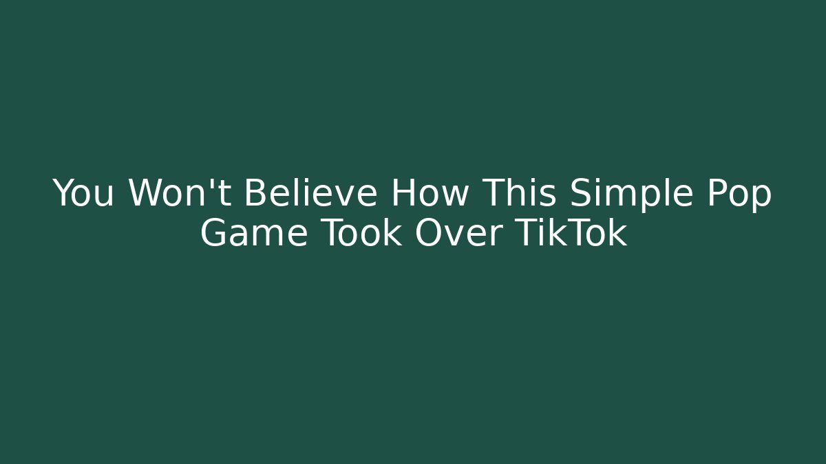 You Won't Believe How This Simple Pop Game Took Over TikTok