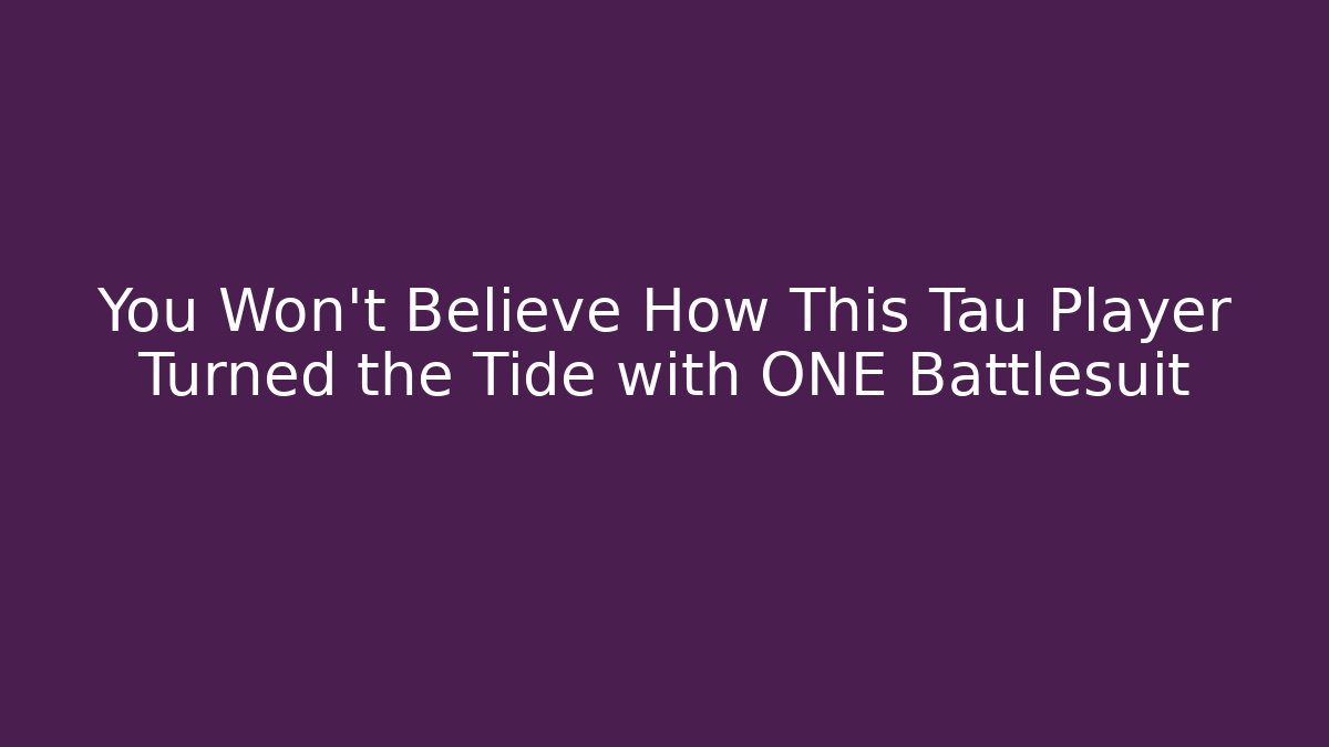 You Won't Believe How This Tau Player Turned the Tide with ONE Battlesuit - Boomer Naturals