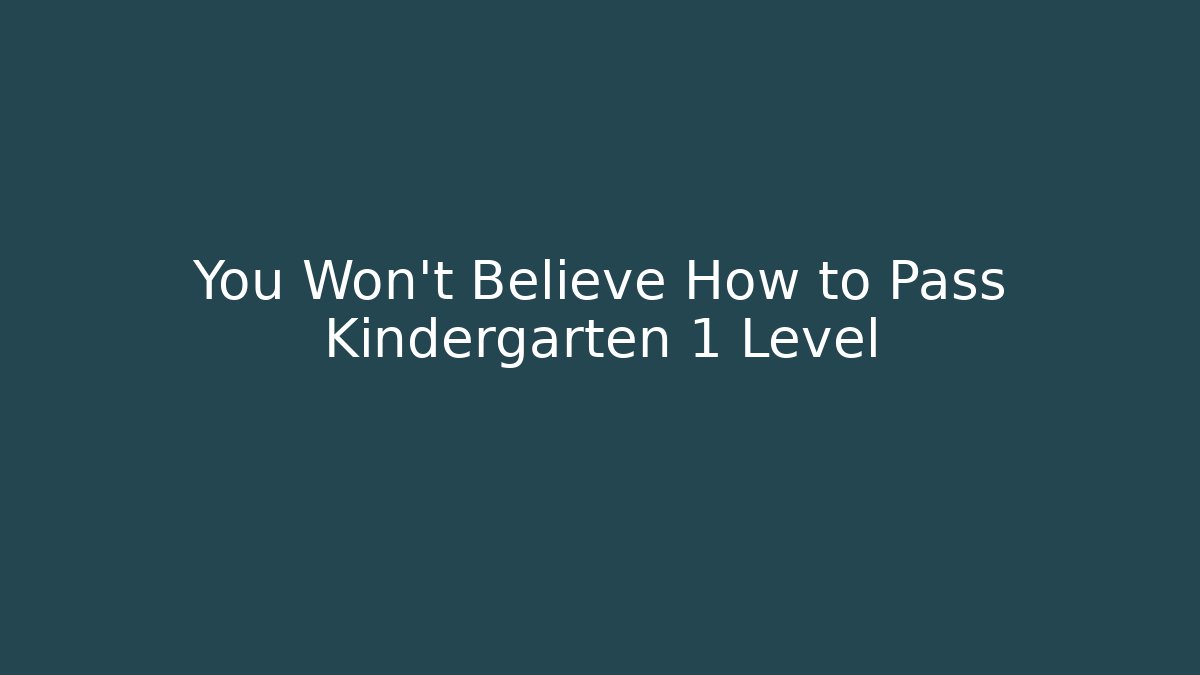 You Won't Believe How to Pass Kindergarten 1 Level - Boomer Naturals