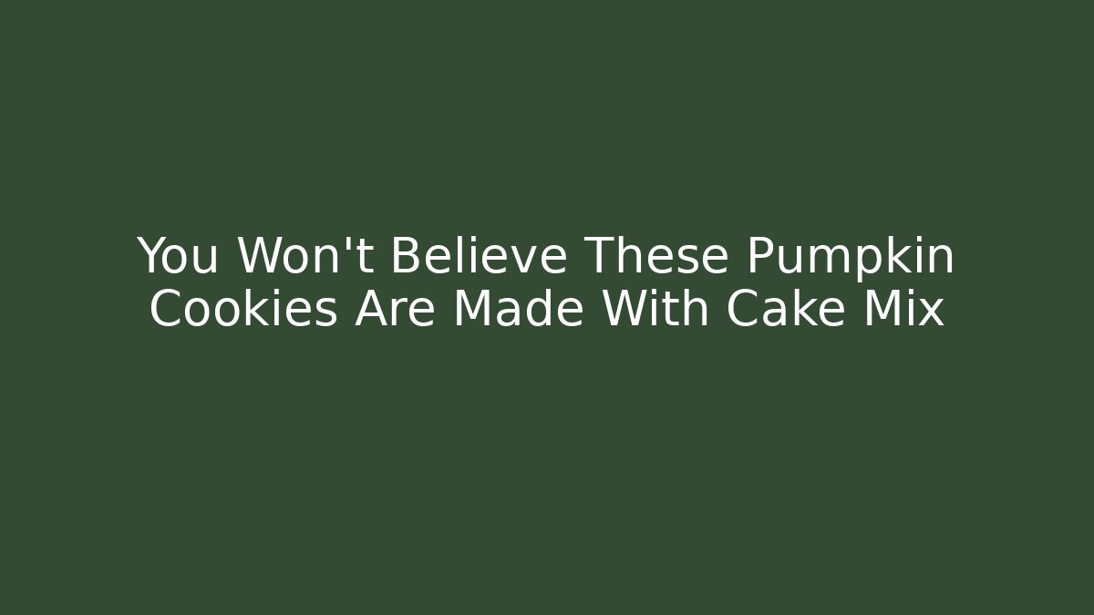 You Won't Believe These Pumpkin Cookies Are Made With Cake Mix