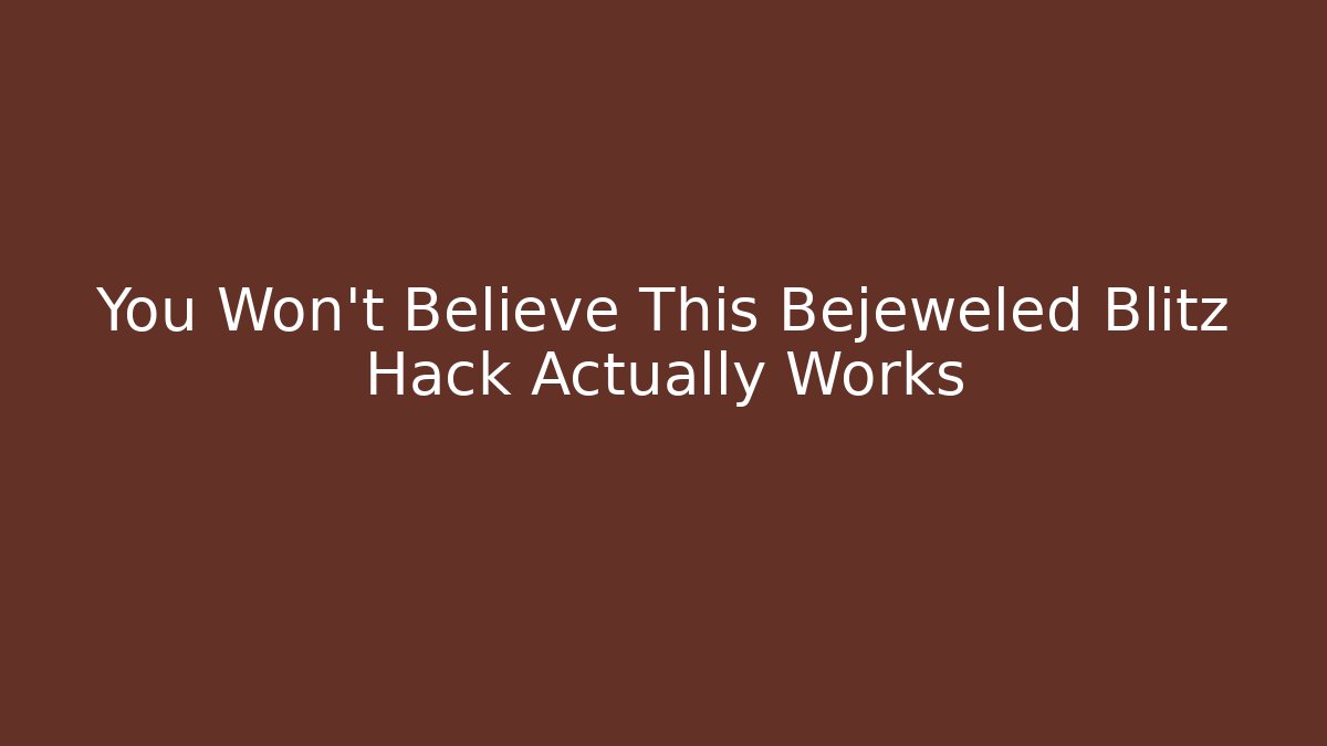 You Won't Believe This Bejeweled Blitz Hack Actually Works