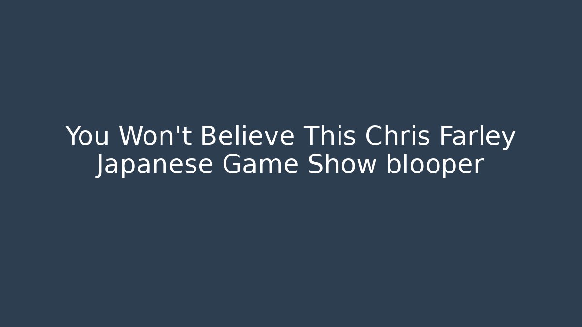 You Won't Believe This Chris Farley Japanese Game Show blooper