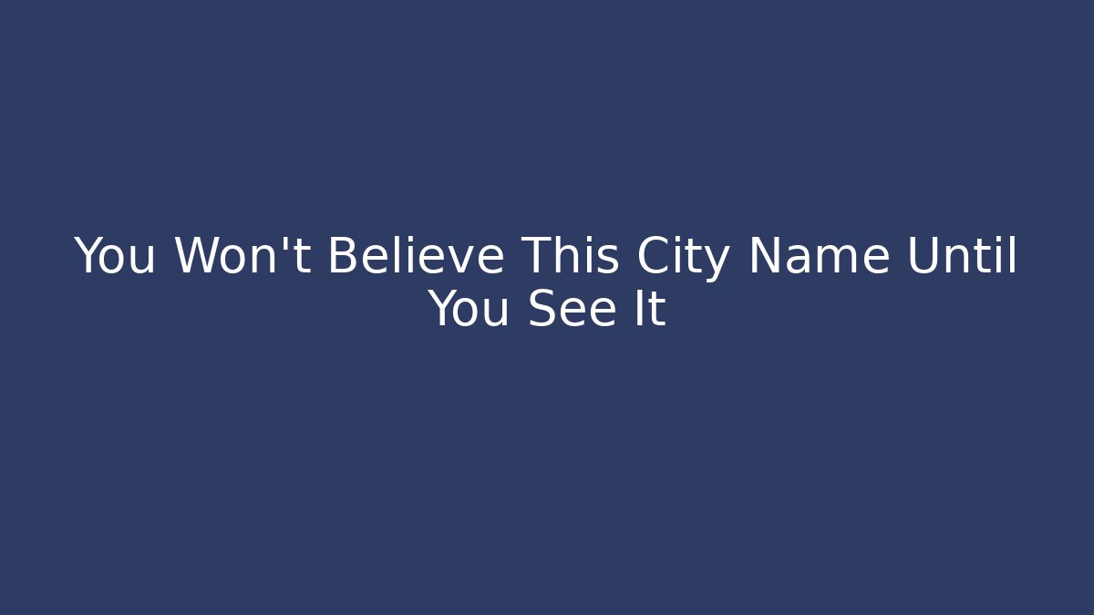 You Won't Believe This City Name Until You See It