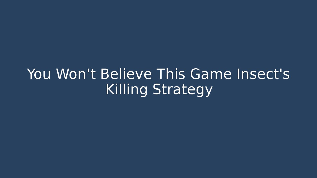 You Won't Believe This Game Insect's Killing Strategy