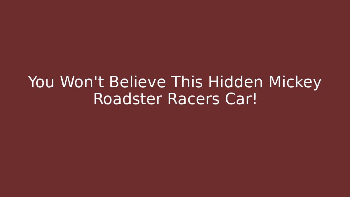 You Won't Believe This Hidden Mickey Roadster Racers Car!