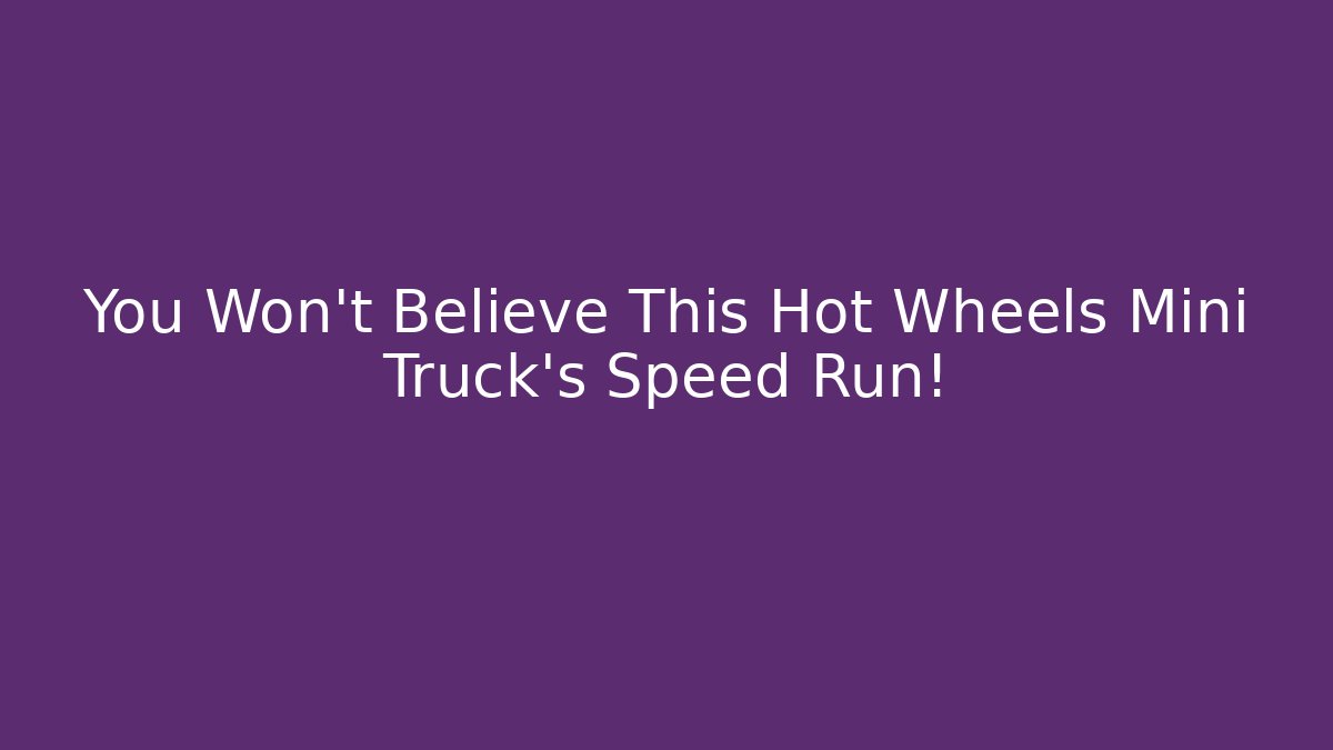 You Won't Believe This Hot Wheels Mini Truck's Speed Run!