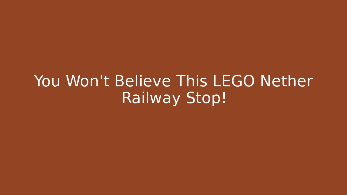 You Won't Believe This LEGO Nether Railway Stop!