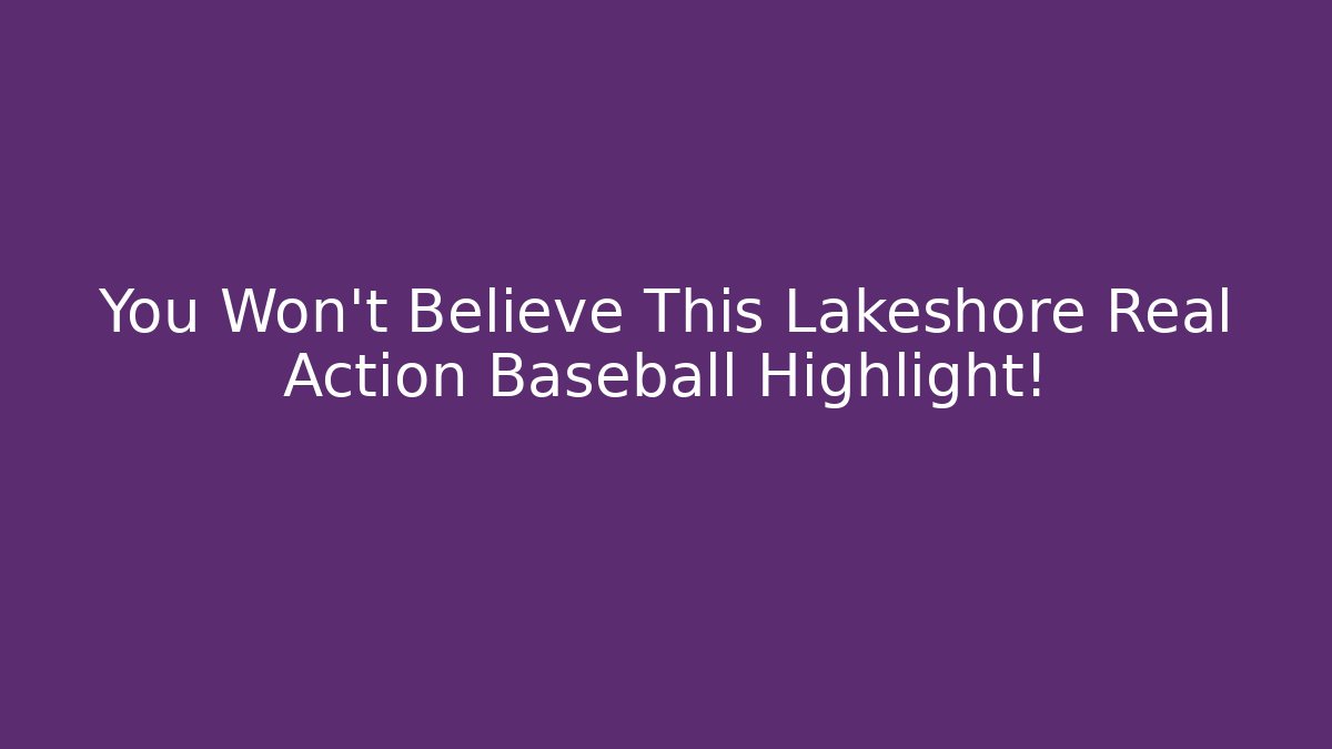 You Won't Believe This Lakeshore Real Action Baseball Highlight!
