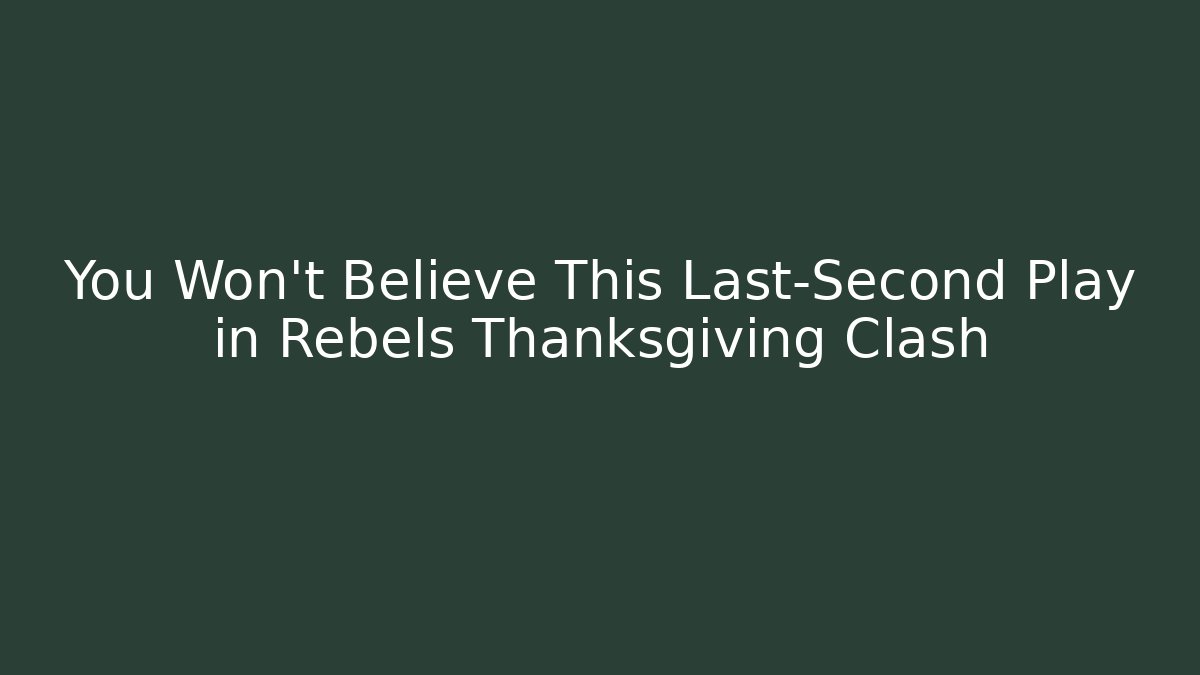 You Won't Believe This Last-Second Play in Rebels Thanksgiving Clash