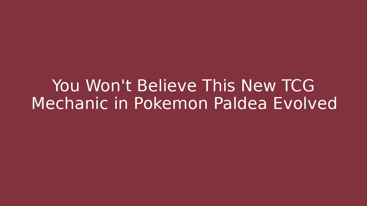 You Won't Believe This New TCG Mechanic in Pokémon Paldea Evolved