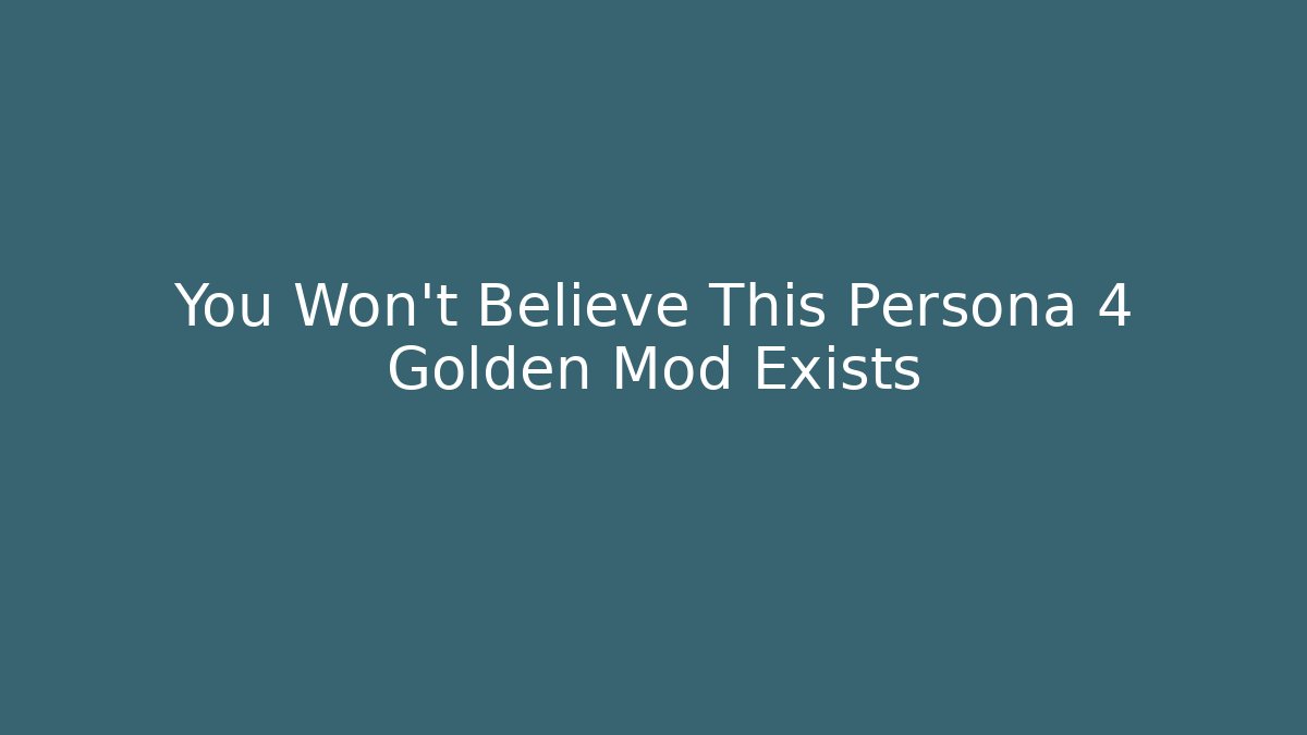You Won't Believe This Persona 4 Golden Mod Exists