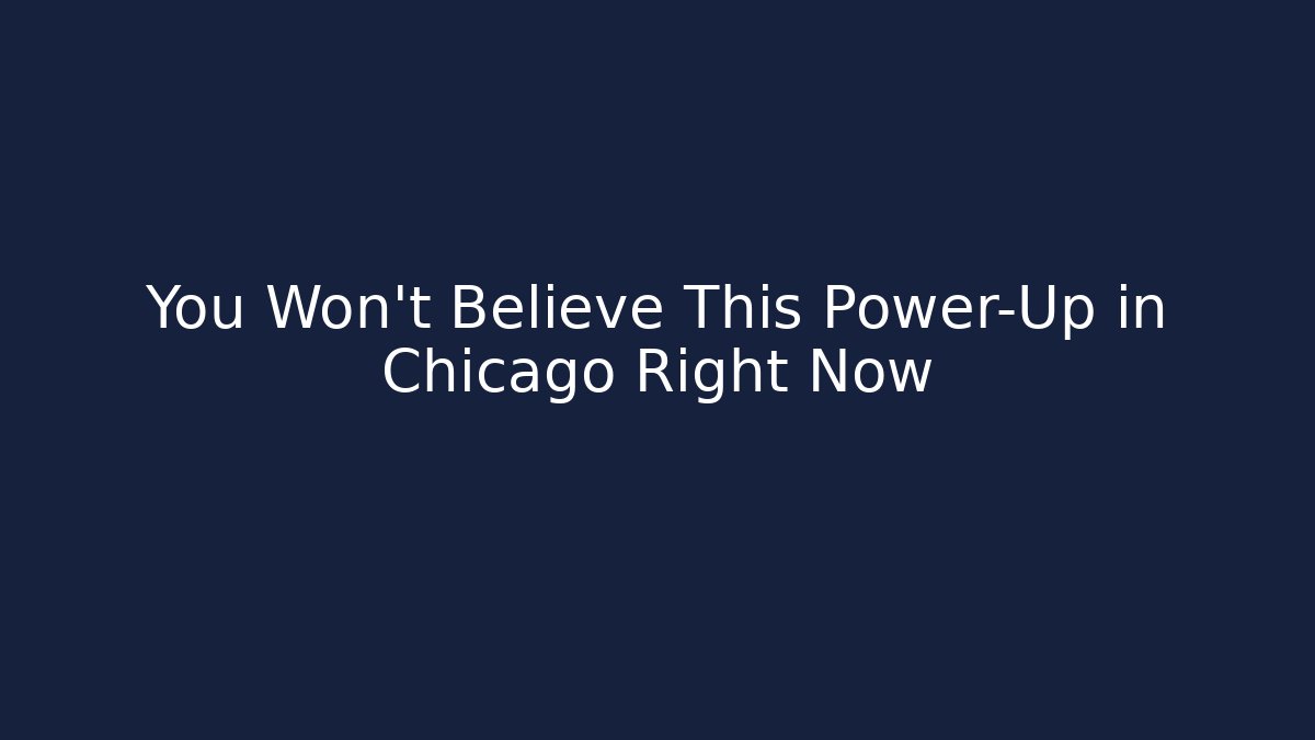 You Won't Believe This Power-Up in Chicago Right Now