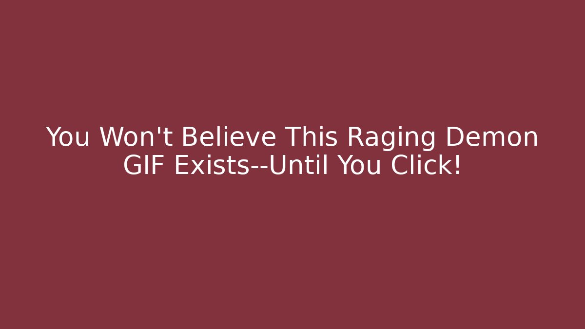 You Won't Believe This Raging Demon GIF Exists—Until You Click!
