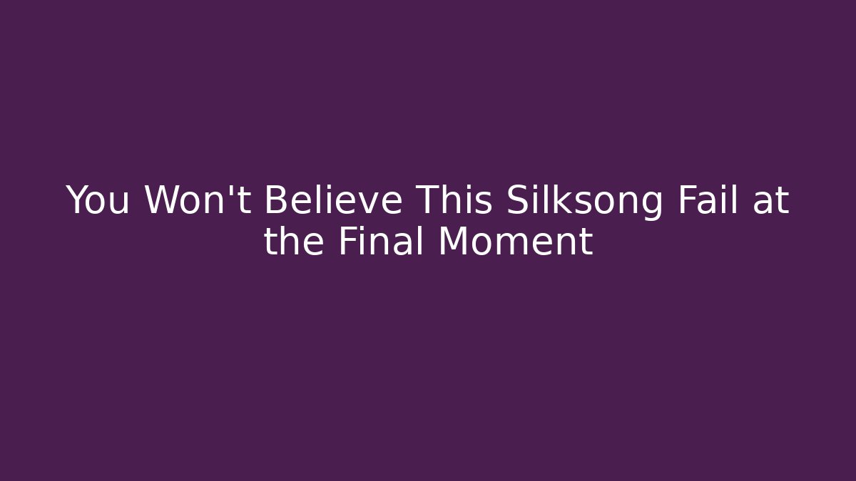 You Won't Believe This Silksong Fail at the Final Moment