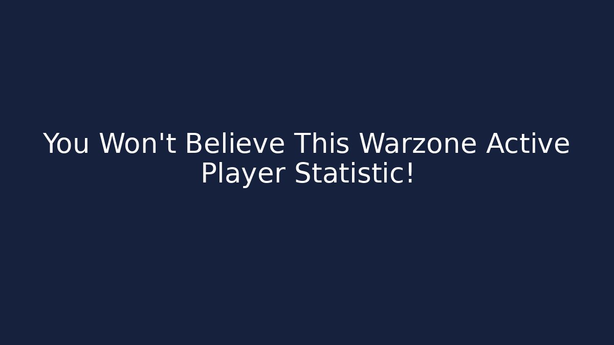 You Won't Believe This Warzone Active Player Statistic!