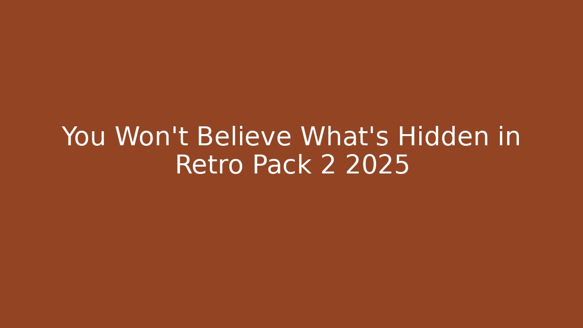 You Won't Believe What's Hidden in Retro Pack 2 2025