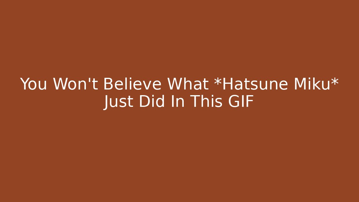 You Won't Believe What *Hatsune Miku* Just Did In This GIF