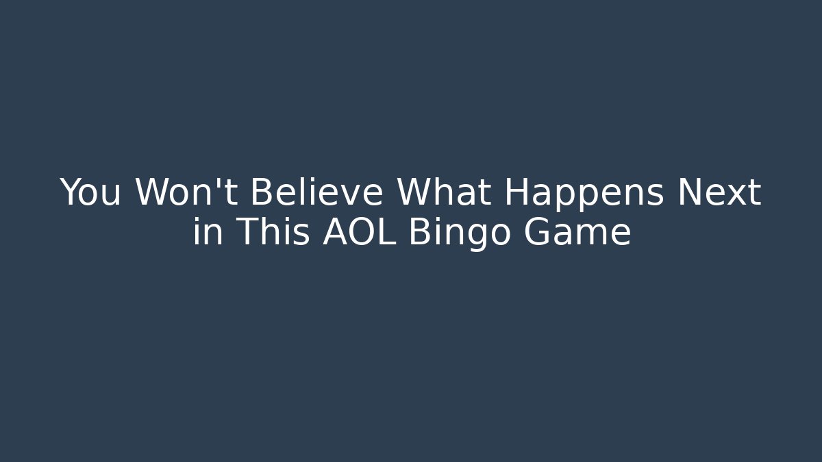 You Won't Believe What Happens Next in This AOL Bingo Game