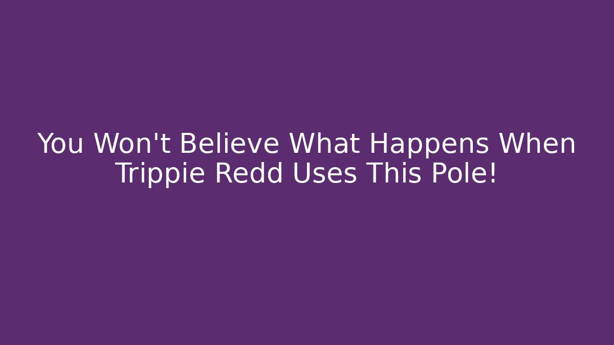 You Won't Believe What Happens When Trippie Redd Uses This Pole!