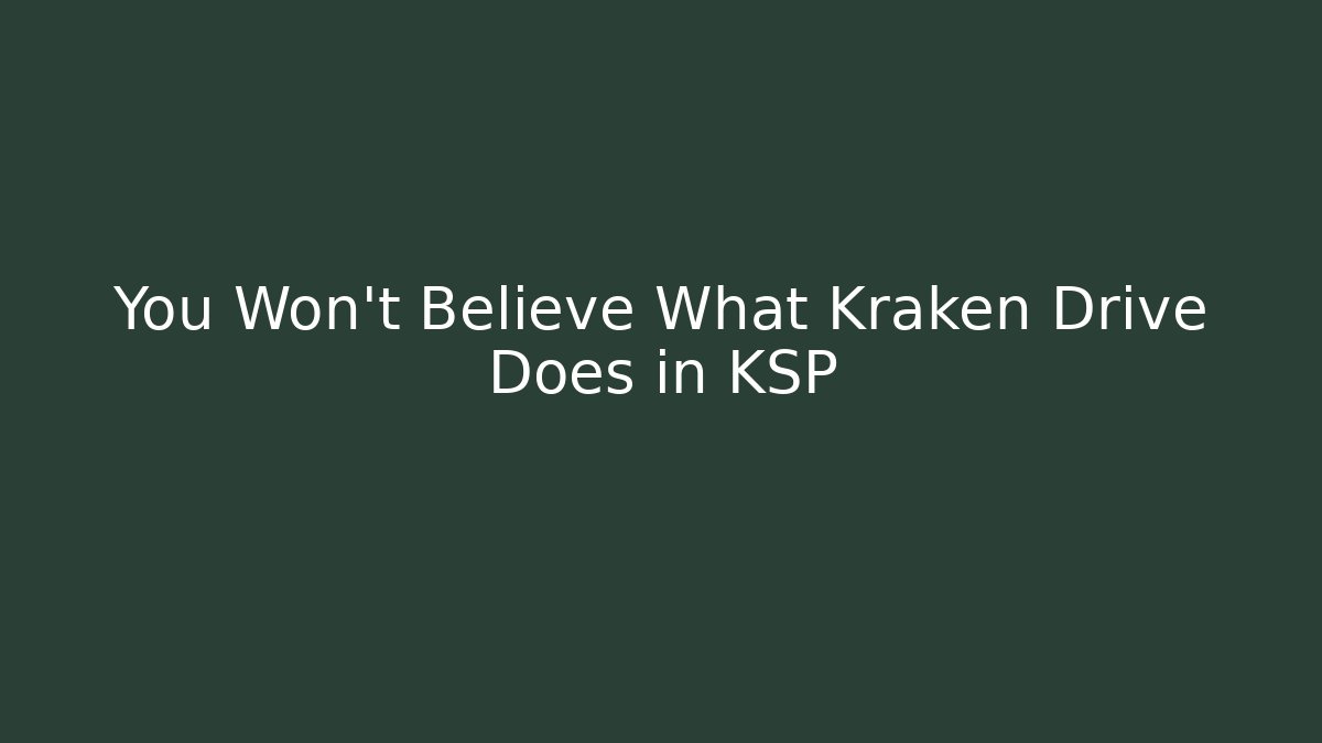 You Won't Believe What Kraken Drive Does in KSP