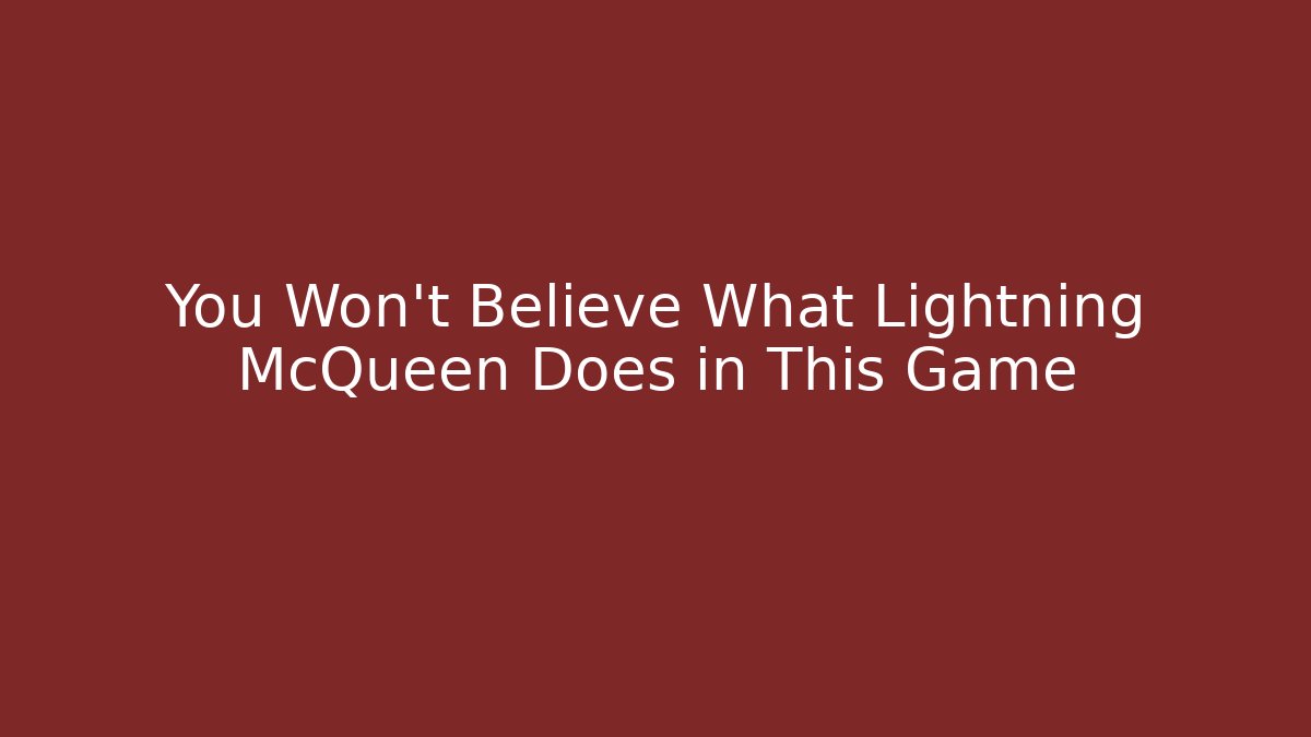 You Won't Believe What Lightning McQueen Does in This Game