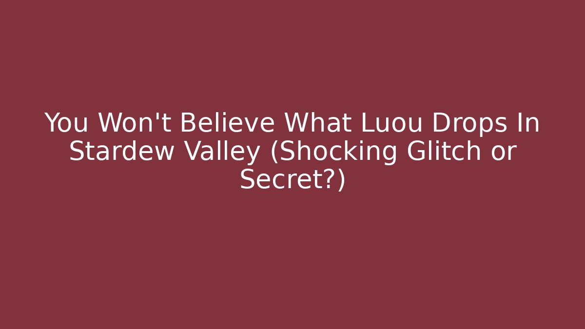 You Won't Believe What Luou Drops In Stardew Valley (Shocking Glitch or Secret?)