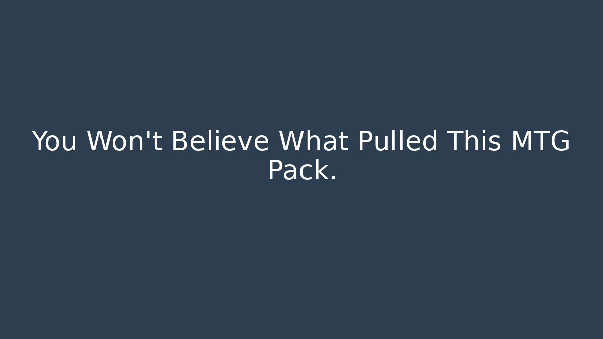 You Won't Believe What Pulled This MTG Pack.