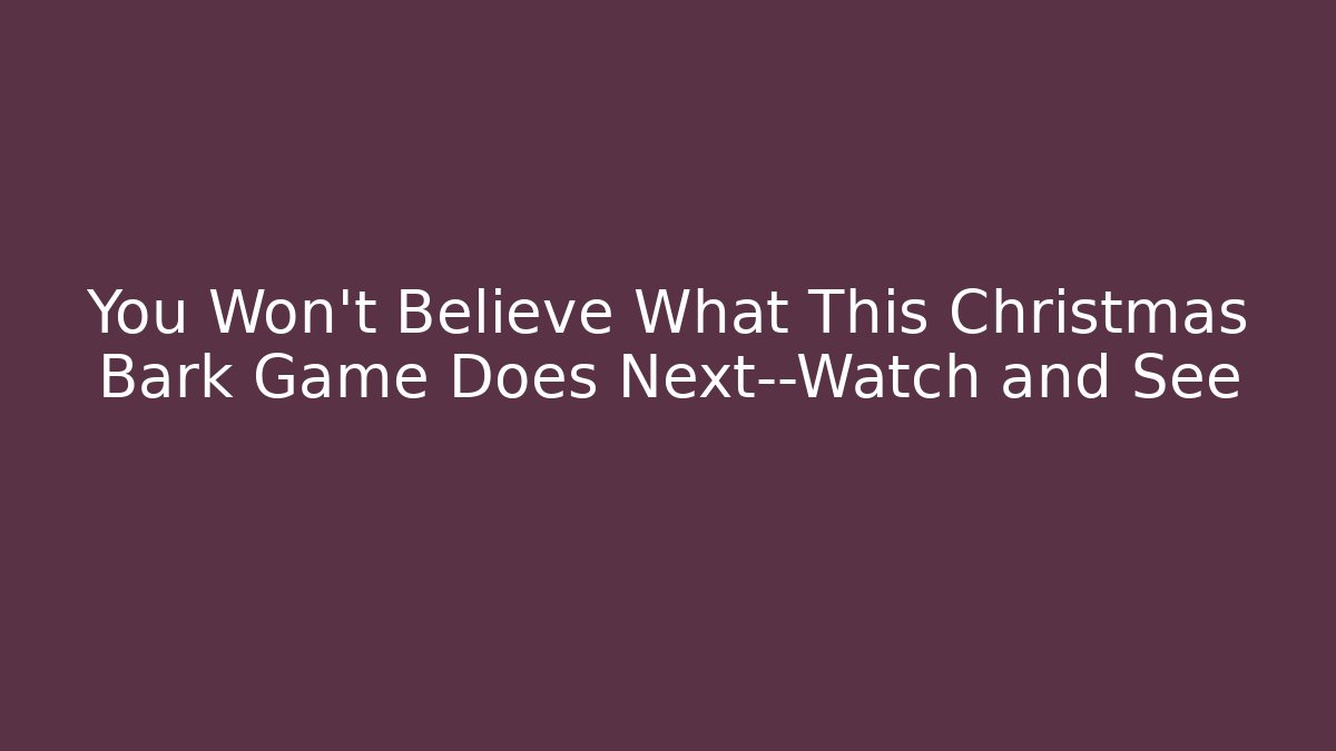 You Won't Believe What This Christmas Bark Game Does Next—Watch and See