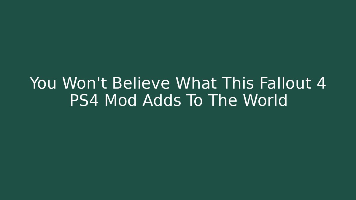 You Won't Believe What This Fallout 4 PS4 Mod Adds To The World