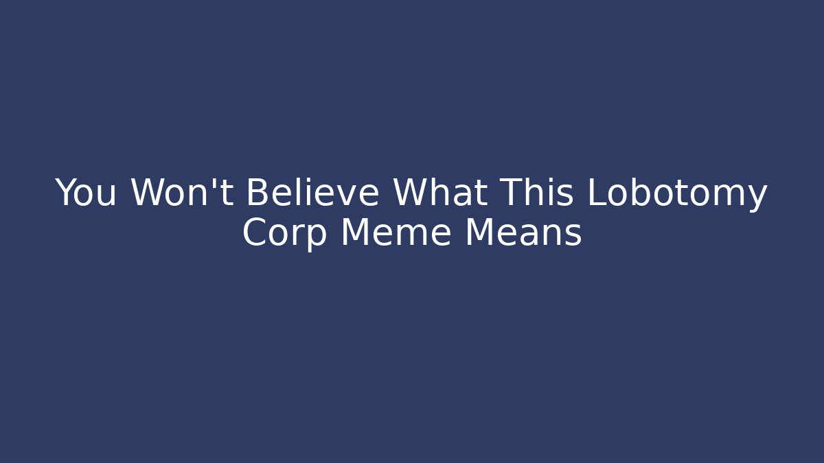 You Won't Believe What This Lobotomy Corp Meme Means