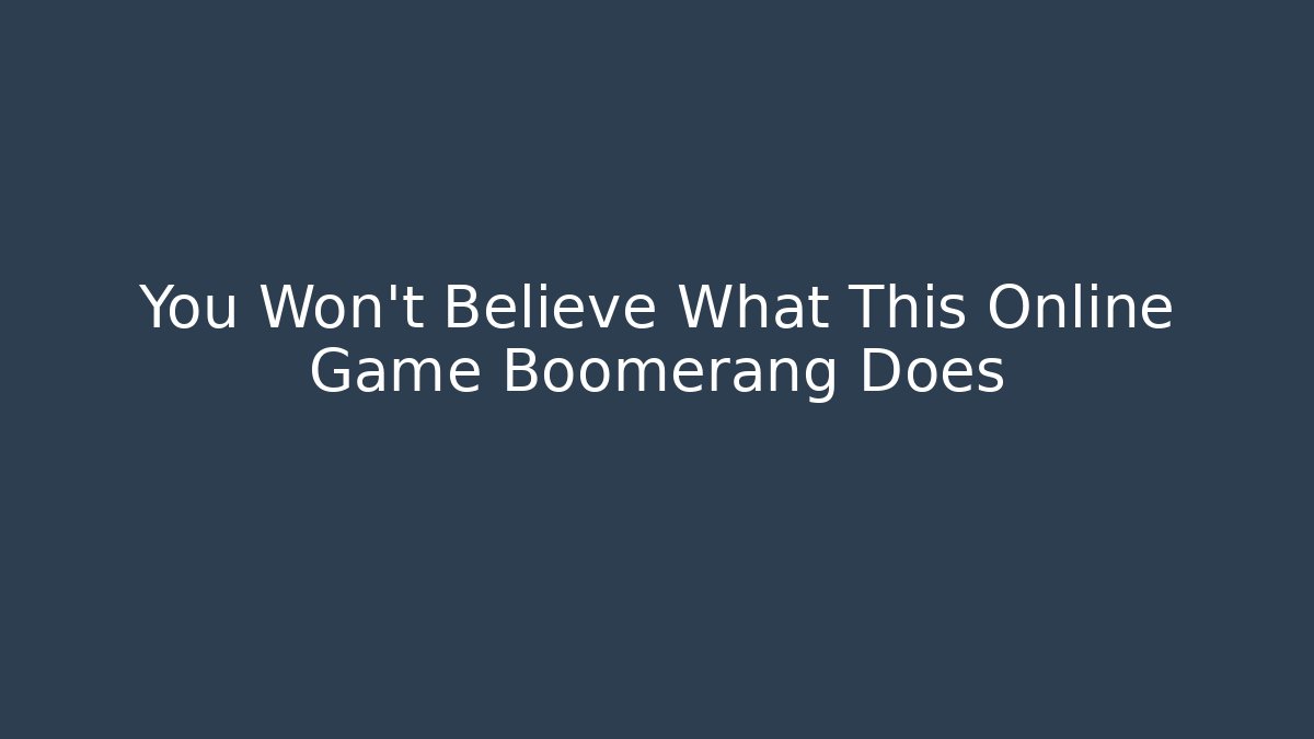 You Won't Believe What This Online Game Boomerang Does