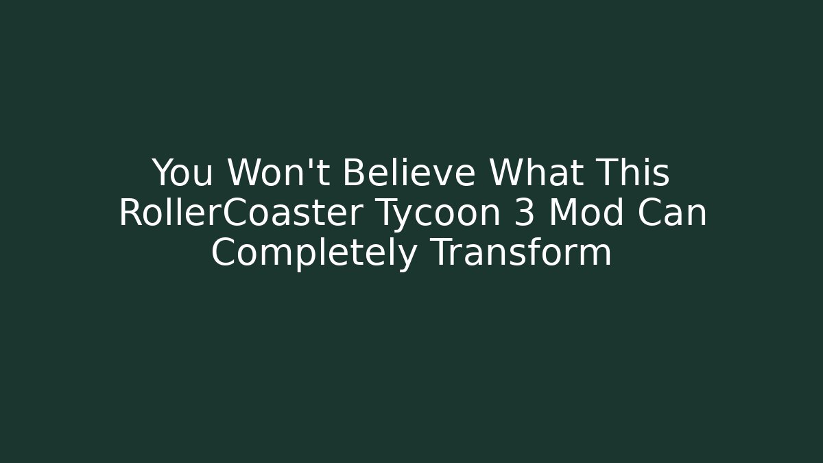 You Won't Believe What This RollerCoaster Tycoon 3 Mod Can Completely Transform