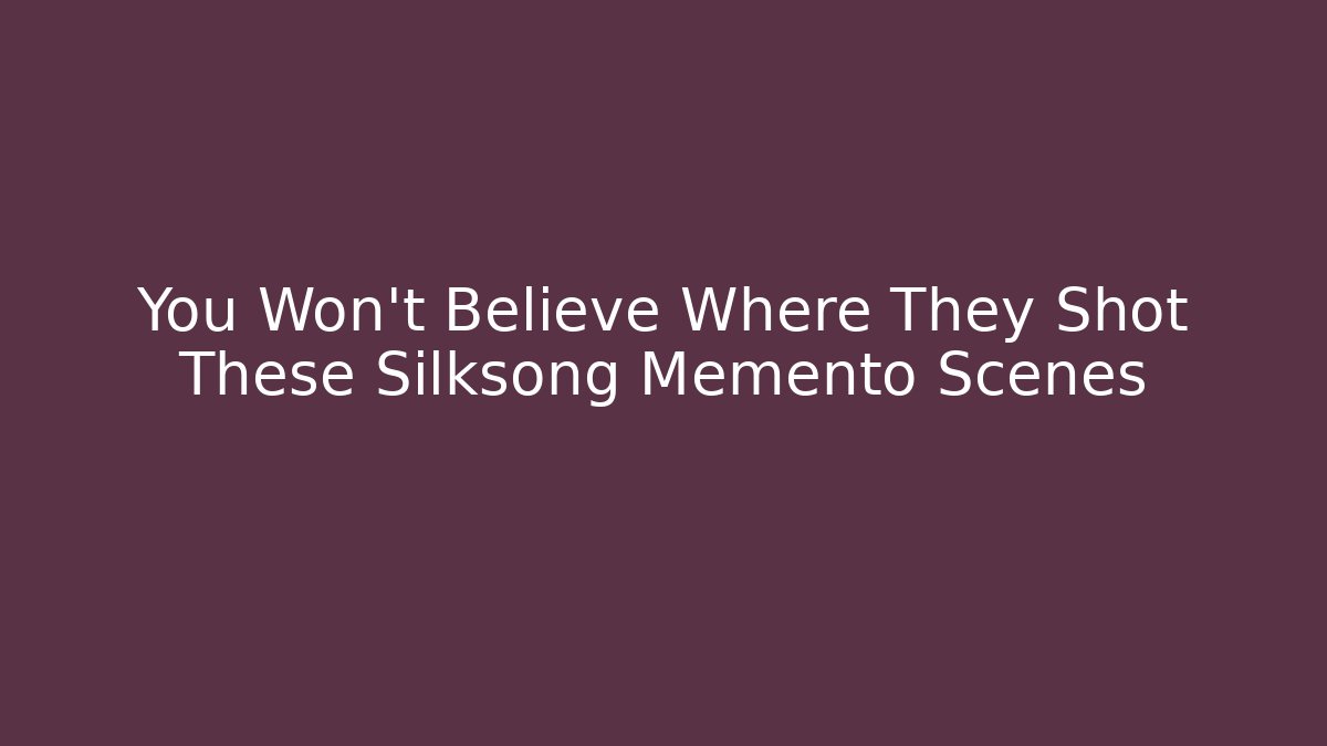 You Won't Believe Where They Shot These Silksong Memento Scenes