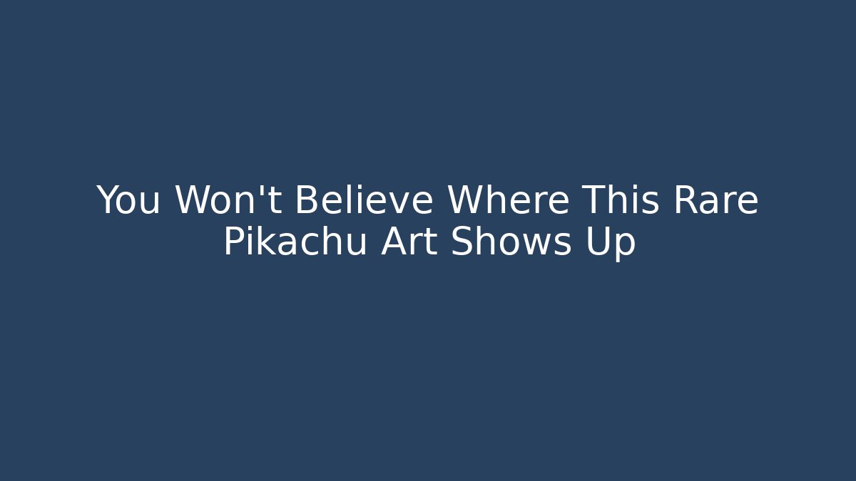 You Won't Believe Where This Rare Pikachu Art Shows Up
