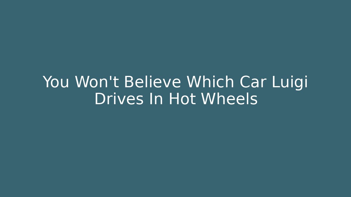 You Won't Believe Which Car Luigi Drives In Hot Wheels