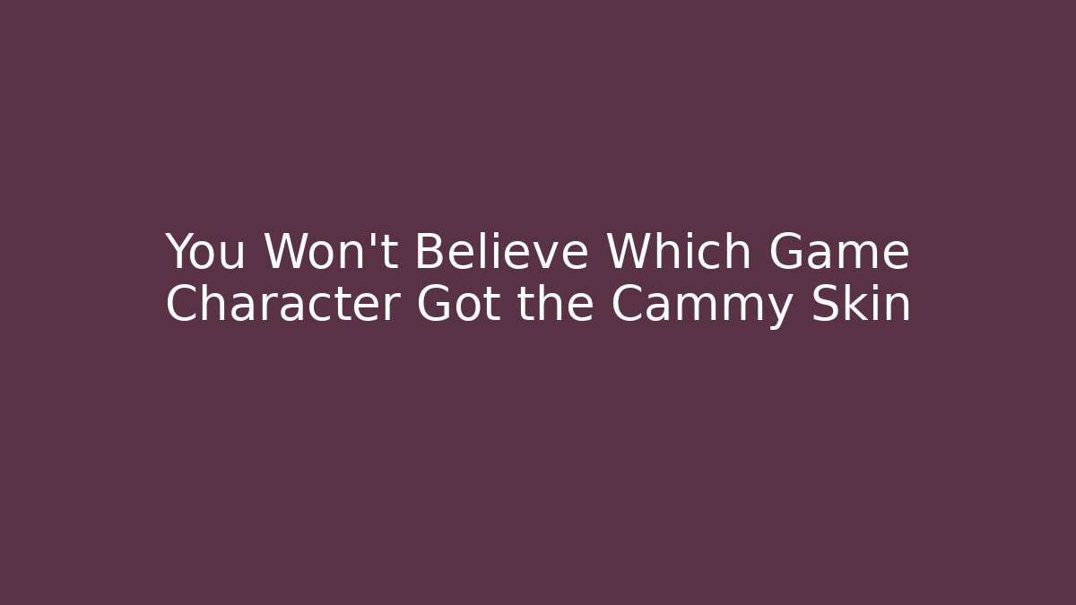 You Won't Believe Which Game Character Got the Cammy Skin