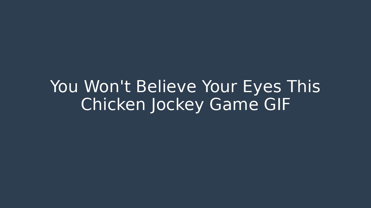 You Won't Believe Your Eyes This Chicken Jockey Game GIF