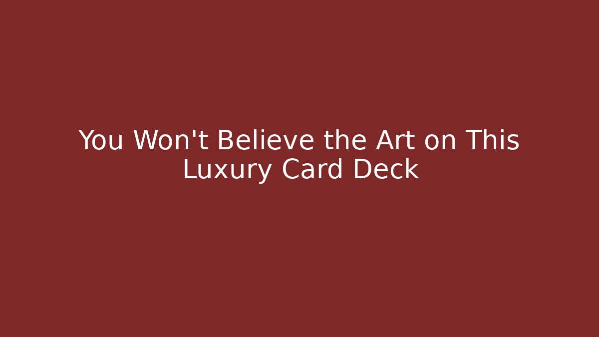 You Won't Believe the Art on This Luxury Card Deck