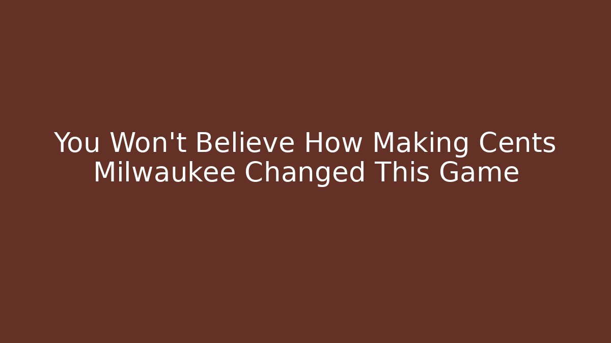You Won’t Believe How Making Cents Milwaukee Changed This Game