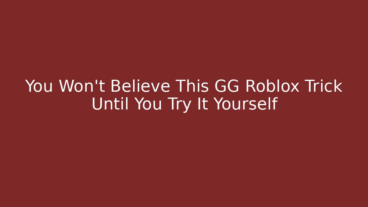 You Won’t Believe This GG Roblox Trick Until You Try It Yourself - Boomer Naturals