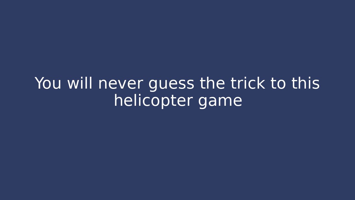 You will never guess the trick to this helicopter game