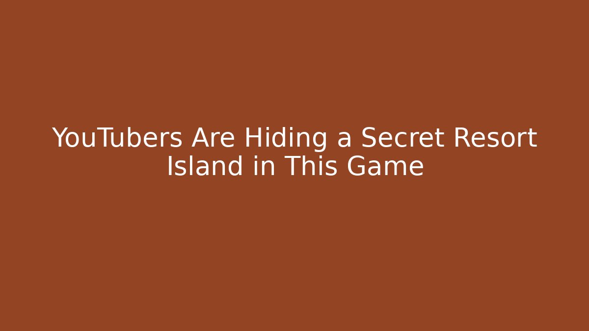 YouTubers Are Hiding a Secret Resort Island in This Game