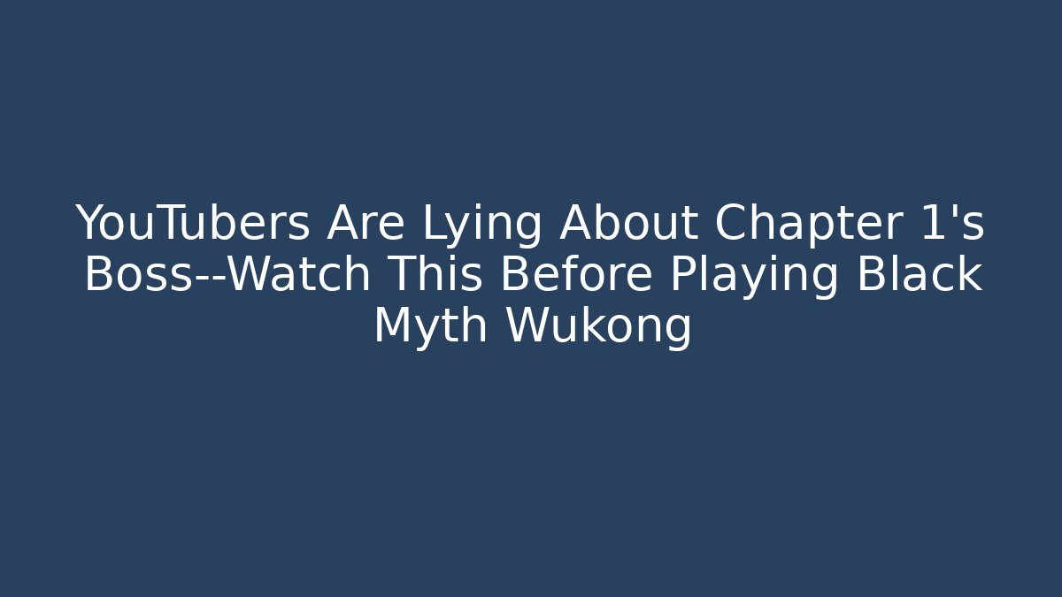 YouTubers Are Lying About Chapter 1's Boss—Watch This Before Playing Black Myth Wukong