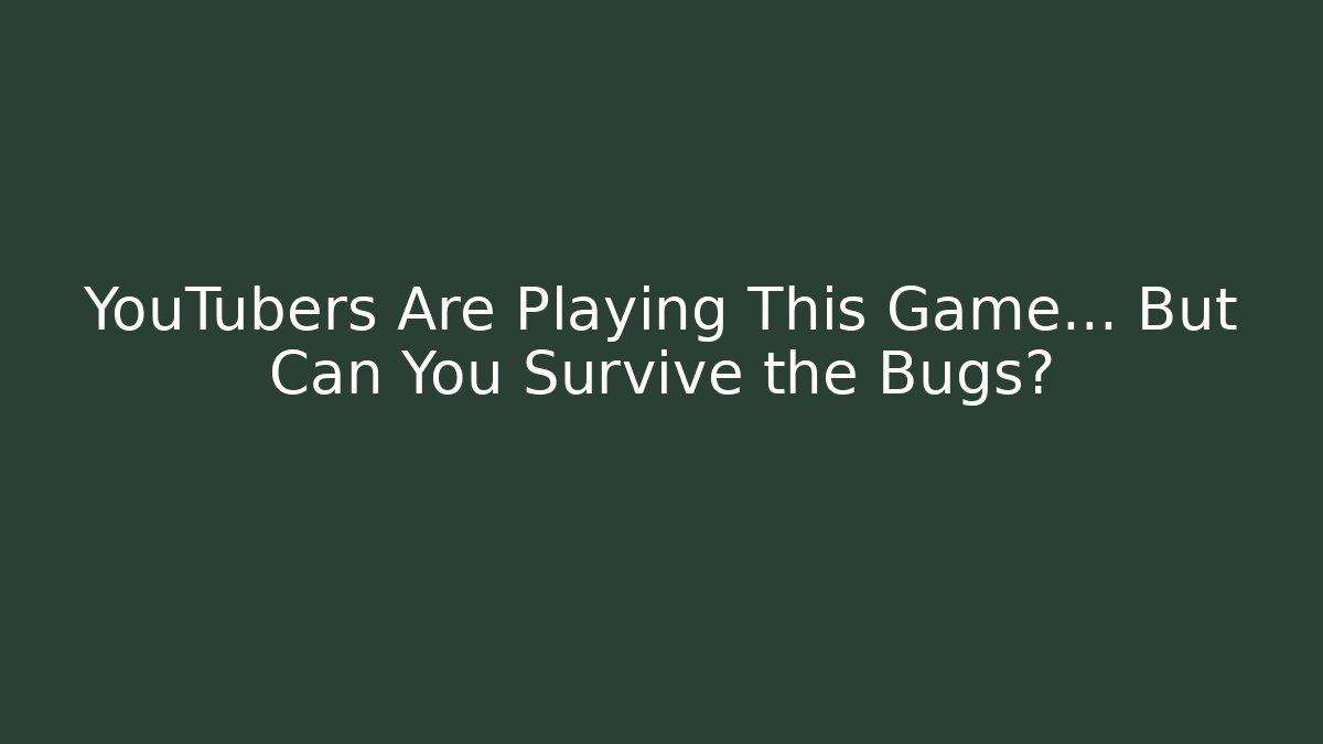 YouTubers Are Playing This Game… But Can You Survive the Bugs?