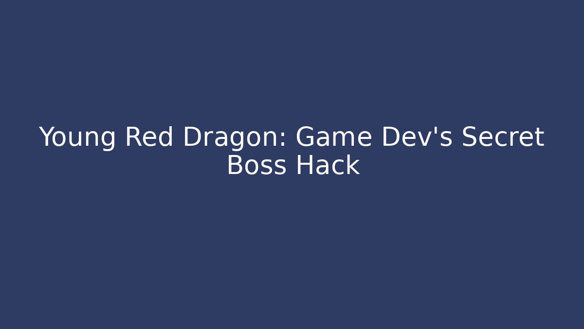 Young Red Dragon: Game Dev's Secret Boss Hack