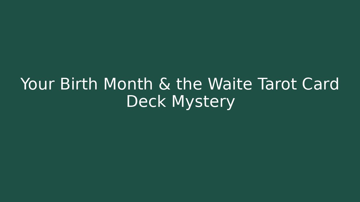 Your Birth Month & the Waite Tarot Card Deck Mystery