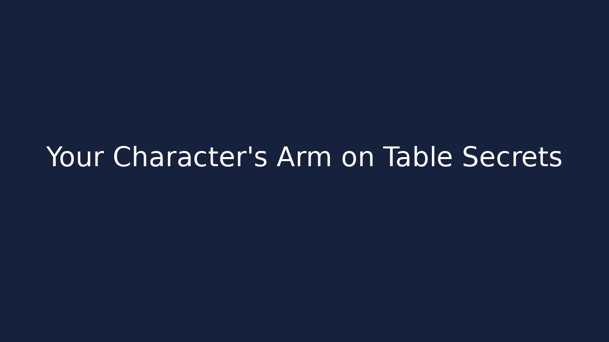 Your Character's Arm on Table Secrets - Boomer Naturals
